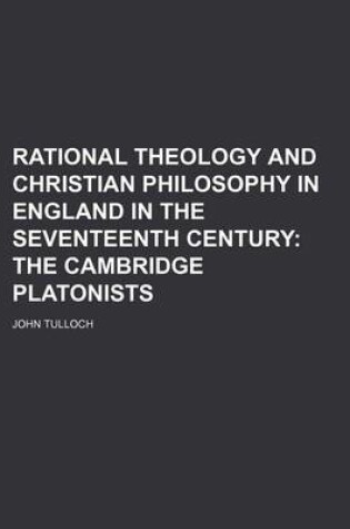 Cover of Rational Theology and Christian Philosophy in England in the Seventeenth Century (Volume 2); The Cambridge Platonists