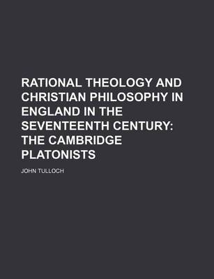 Book cover for Rational Theology and Christian Philosophy in England in the Seventeenth Century (Volume 2); The Cambridge Platonists