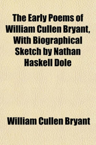 Cover of The Early Poems of William Cullen Bryant, with Biographical Sketch by Nathan Haskell Dole