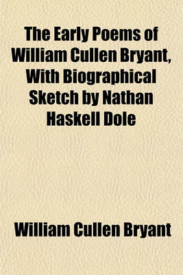 Book cover for The Early Poems of William Cullen Bryant, with Biographical Sketch by Nathan Haskell Dole