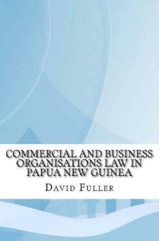 Cover of Commercial and Business Organisations Law in Papua New Guinea