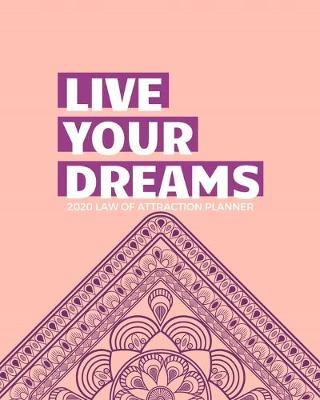 Book cover for Live Your Dreams - 2020 Law Of Attraction Planner