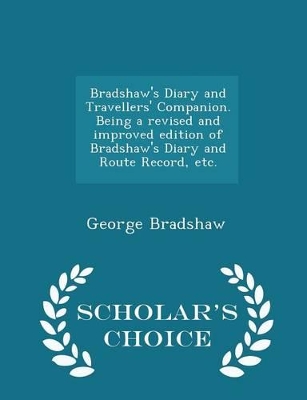 Book cover for Bradshaw's Diary and Travellers' Companion. Being a Revised and Improved Edition of Bradshaw's Diary and Route Record, Etc. - Scholar's Choice Edition