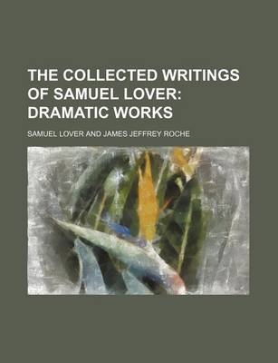 Book cover for The Collected Writings of Samuel Lover
