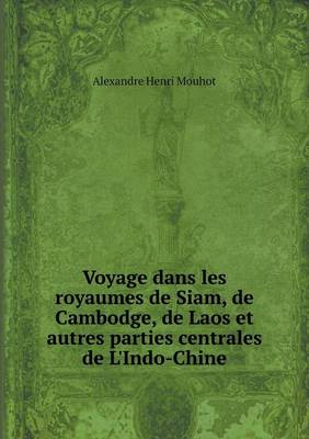 Book cover for Voyage dans les royaumes de Siam, de Cambodge, de Laos et autres parties centrales de L'Indo-Chine