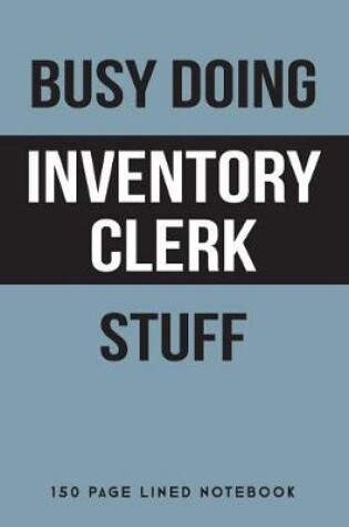 Cover of Busy Doing Inventory Clerk Stuff