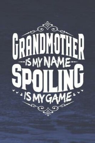 Cover of Grandmother Is My Name Spoiling Is My Game