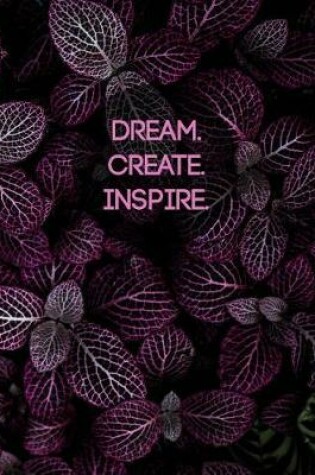 Cover of Dream. Create. Inspire. Entrepreneurs Notebook Lean Canvas Business Ideas Journal