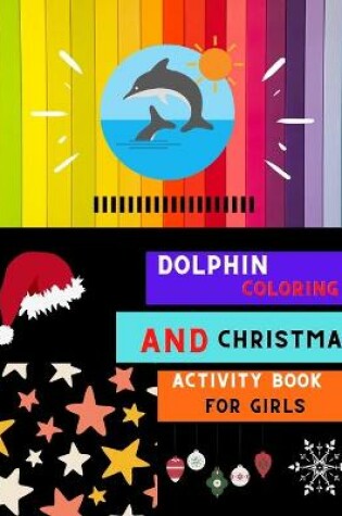 Cover of Dolphin coloring and Christmas activity book for girls
