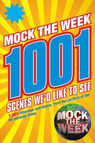 Cover of Mock the Week: 1001 Scenes We'd Like to See