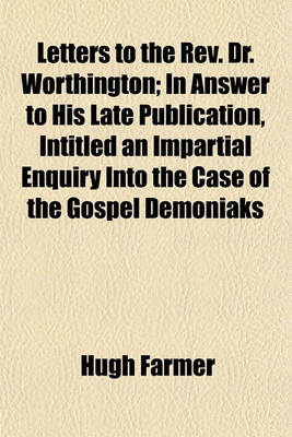 Book cover for Letters to the REV. Dr. Worthington; In Answer to His Late Publication, Intitled an Impartial Enquiry Into the Case of the Gospel Demoniaks