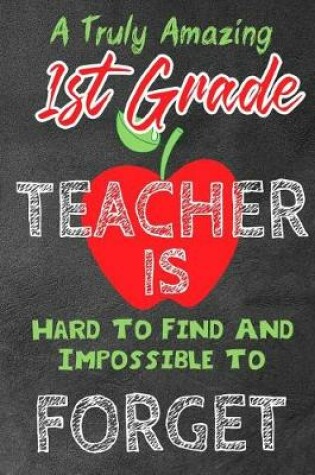 Cover of A Truly Amazing 1st GradeTeacher Is Hard To Find And Impossible To Forget