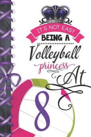 Cover of It's Not Easy Being A Volleyball Princess At 8