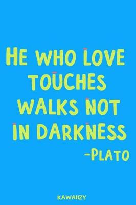 Book cover for He Who Love Touches Walks Not in Darkness - Plato