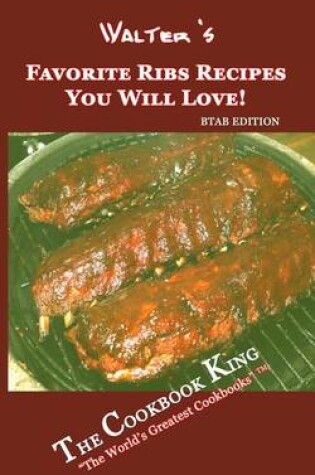 Cover of Walter's Favorite Ribs Recipes You Will Love!