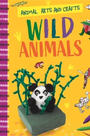 Cover of Animal Arts and Crafts: Wild Animals