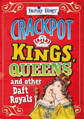 Book cover for Barmy Biogs: Crackpot Kings, Queens & other Daft Royals