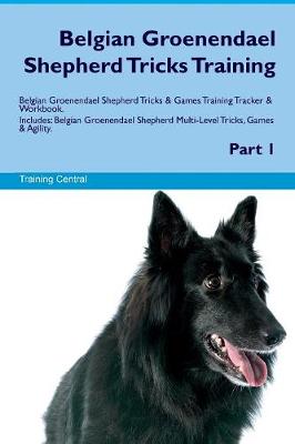 Book cover for Belgian Groenendael Shepherd Tricks Training Belgian Groenendael Shepherd Tricks & Games Training Tracker & Workbook. Includes