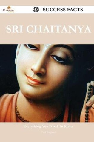 Cover of Sri Chaitanya 33 Success Facts - Everything You Need to Know about Sri Chaitanya