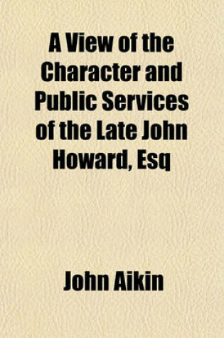 Cover of A View of the Character and Public Services of the Late John Howard, Esq