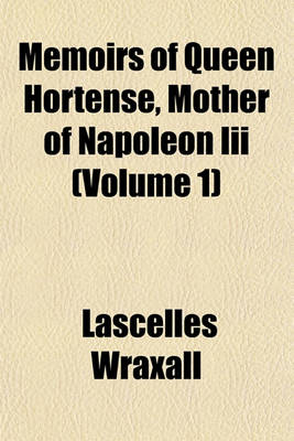 Book cover for Memoirs of Queen Hortense, Mother of Napoleon III (Volume 1)