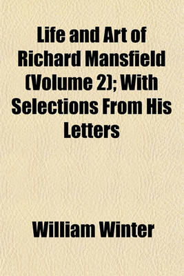 Book cover for Life and Art of Richard Mansfield (Volume 2); With Selections from His Letters