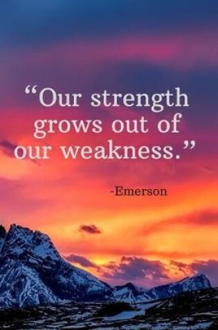 Cover of Our strength grows out of our weakness - Emerson