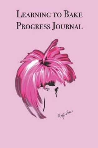 Cover of Learning to Bake Progress Journal