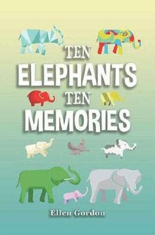 Cover of 10 Elephants 10 Memories