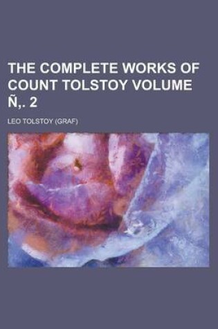 Cover of The Complete Works of Count Tolstoy Volume N . 2