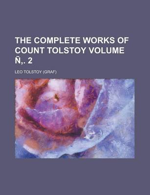 Book cover for The Complete Works of Count Tolstoy Volume N . 2
