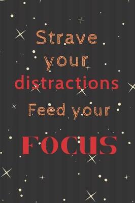 Book cover for Starve Your Distractions Feed your FOCUS