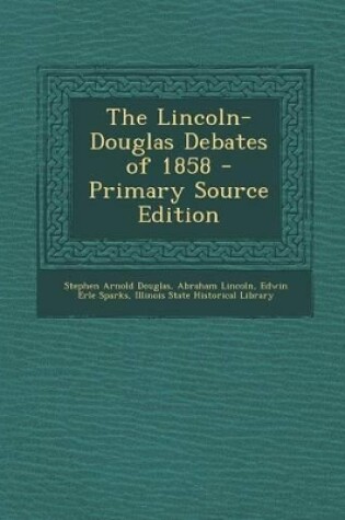 Cover of The Lincoln-Douglas Debates of 1858 - Primary Source Edition