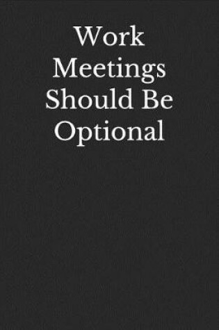 Cover of Work Meetings Should Be Optional