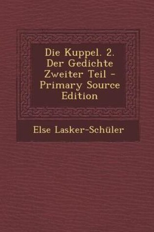 Cover of Die Kuppel. 2. Der Gedichte Zweiter Teil