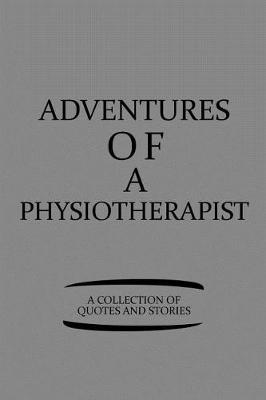 Book cover for Adventures of a Physiotherapist a Collection of Quotes and Stories