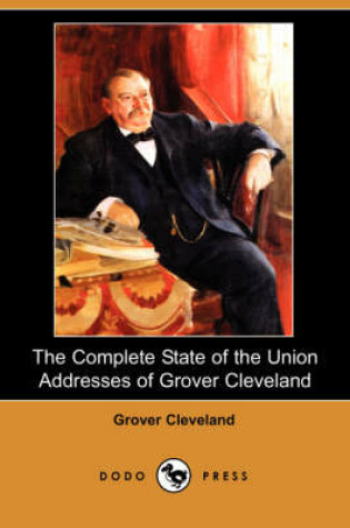 Cover of The Complete State of the Union Addresses of Grover Cleveland (Dodo Press)