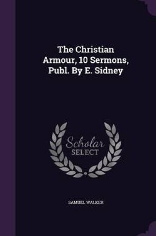 Cover of The Christian Armour, 10 Sermons, Publ. by E. Sidney