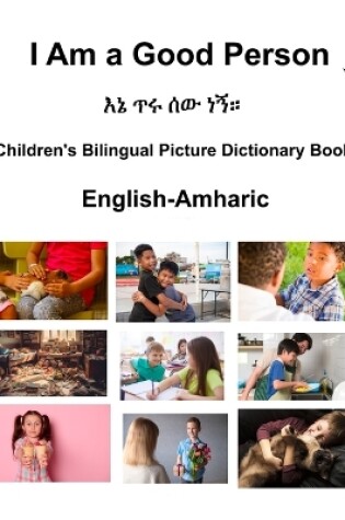 Cover of English-Amharic I Am a Good Person / እኔጥሩሰውነኝ። Children's Bilingual Picture Dictionary Book