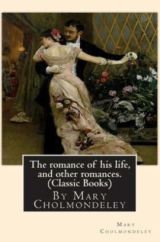 Cover of The romance of his life, and other romances.By Mary Cholmondeley (Classic Books)