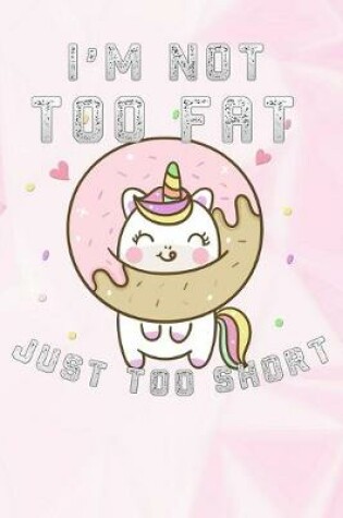 Cover of I'm Not Too Fat Just Too Short