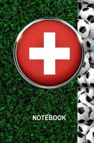 Cover of Notebook. Switzerland Flag And Soccer Balls Cover. For Soccer Fans. Blank Lined Planner Journal Diary.