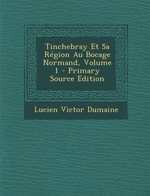 Book cover for Tinchebray Et Sa Region Au Bocage Normand, Volume 1