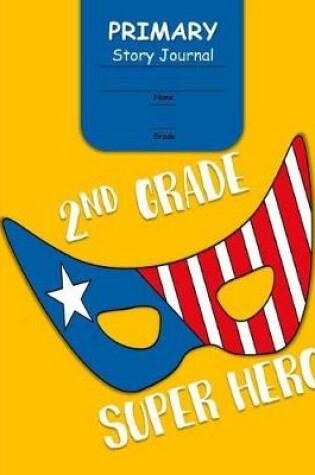 Cover of 2nd Grade Super Hero Primary Story Journal