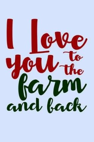 Cover of I Love You to the Farm and Back