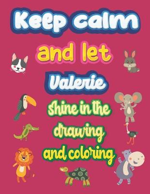 Book cover for keep calm and let Valerie shine in the drawing and coloring