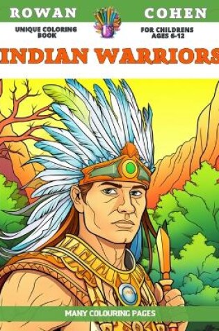 Cover of Unique Coloring Book for childrens Ages 6-12 - Indian warriors - Many colouring pages