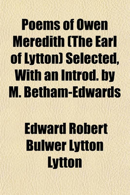 Book cover for Poems of Owen Meredith (the Earl of Lytton) Selected, with an Introd. by M. Betham-Edwards