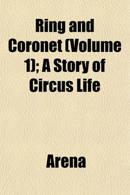 Book cover for Ring and Coronet (Volume 1); A Story of Circus Life