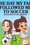 Book cover for The Day My Fart Followed Me To Soccer